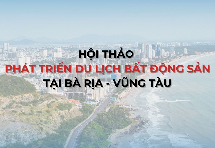 hoi thao ve phat trien du lich bat dong san tai ba ria vung tau