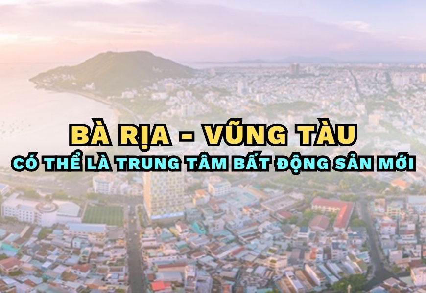 ba ria vung tau co the la trung tam bat dong san moi