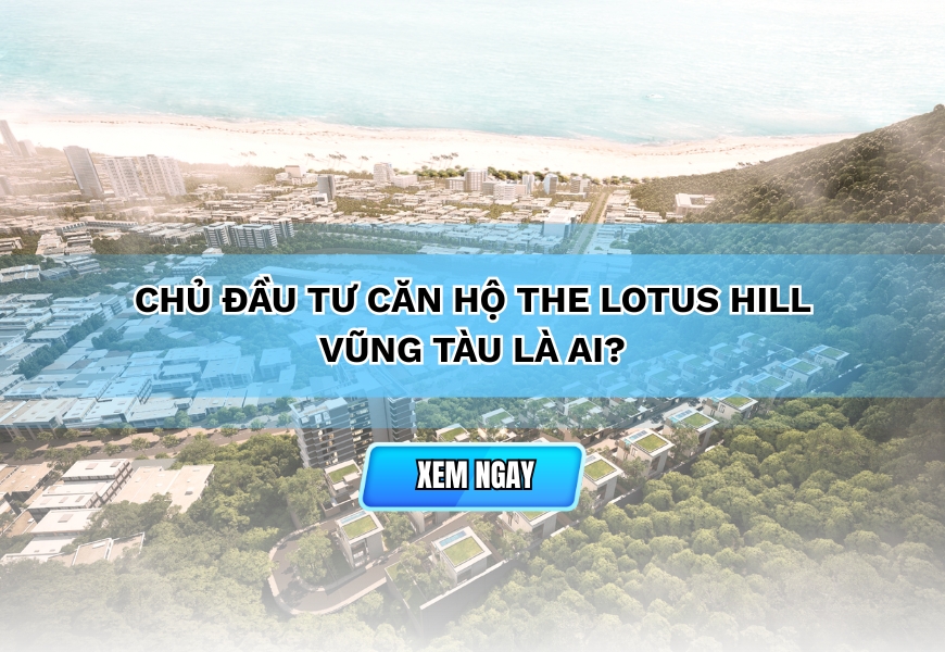 chu dau tu can ho the lotus hill vung tau la ai