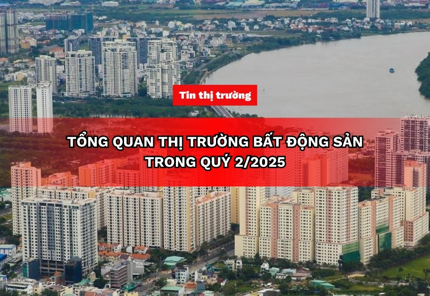 tong quan thi truong bat dong san trong quy 2 2025