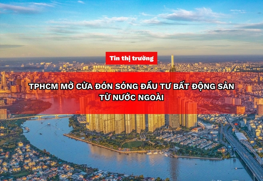 tphcm mo cua don song dau tu bat dong san tu nuoc ngoai